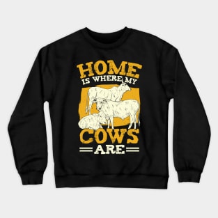 Home Is Where My Cows Are Farmer Gift Crewneck Sweatshirt